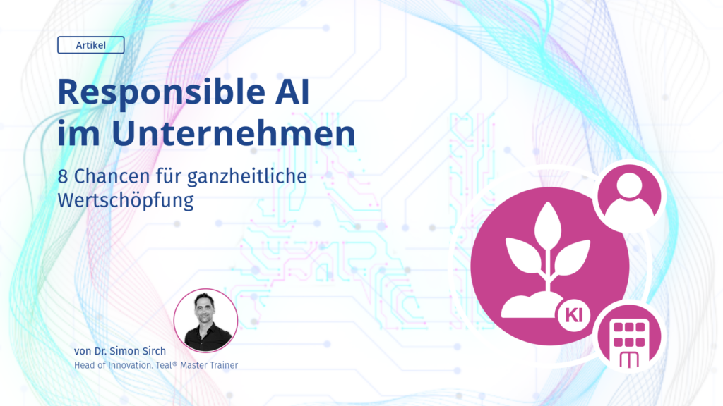 Responsible AI im Unternehmen: Ein Artikel von Dr. Simon Sirch über die Chancen und Risiken von KI im Unternehmen
